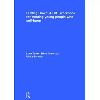 Cutting Down: A CBT Workbook for Treating Young People Who Self-Harm