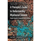 A Therapist’s Guide to Understanding Myofascial Release: Simple Answers to Frequently Asked Questions