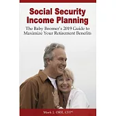 Social Security Income Planning: The Baby Boomer’s Guide to Maximize Your Retirement Benefits