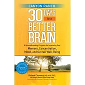 Canyon Ranch 30 Days to a Better Brain: A Groundbreaking Program for Improving Your Memory, Concentration, Mood, and Overall Wel