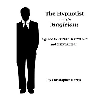 The Hypnotist and the Magician: A Guide to Street Hypnosis and Mentalism