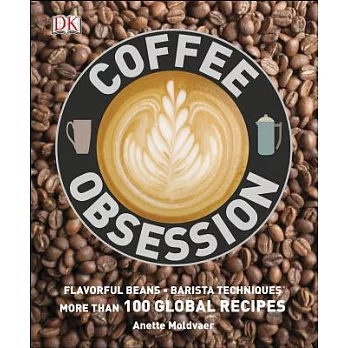 Coffee Obsession: More Than 100 Tools and Techniques with Inspirational Projects to Make