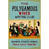 The Polygamous Wives Writing Club: From the Diaries of Mormon Pioneer Women