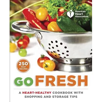 Go Fresh: A Heart-Healthy Cookbook with Shopping and Storage Tips