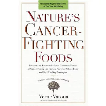 Nature’s Cancer-Fighting Foods: Prevent and Reverse the Most Common Forms of Cancer Using the Proven Power of Whole Food and Sel