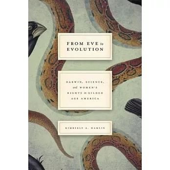 From Eve to Evolution: Darwin, Science, and Women’s Rights in Gilded Age America