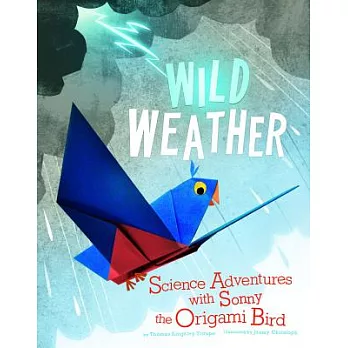 Wild weather : science adventures with Sonny the origami bird /