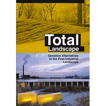Total Landscape: Sensitive Alternatives to the Post-industrial Landscape