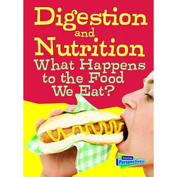 Digestion and nutrition  : what happens to the food we eat?