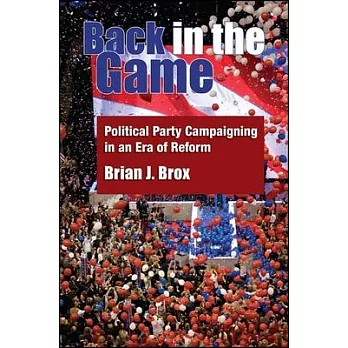 Back in the Game: Political Party Campaigning in an Era of Reform