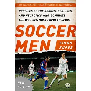 Soccer Men: Profiles of the Rogues, Geniuses, and Neurotics Who Dominate the World’s Most Popular Sport