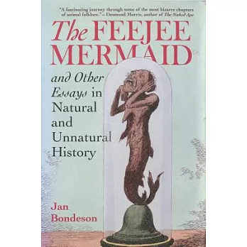 The Feejee Mermaid and Other Essays in Natural and Unnatural History