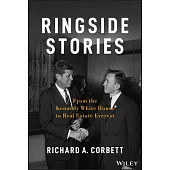 Ringside Stories: From the Kennedy White House to Real Estate Everest