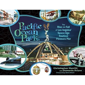 Pacific Ocean Park: The Rise and Fall of Los Angeles’ Space-Age Nautical Pleasure Pier
