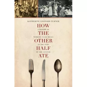 How the Other Half Ate: A History of Working-Class Meals at the Turn of the Century
