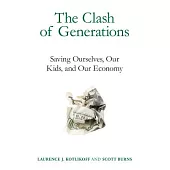 The Clash of Generations: Saving Ourselves, Our Kids, and Our Economy