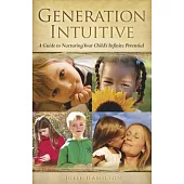 Generation Intuitive: A Guide to Nurturing Your Child’s Infinite Potential