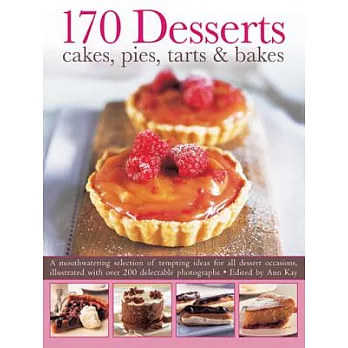 170 Desserts Cakes, Pies, Tarts & Bakes: A Mouthwatering Selection of Tempting Ideas for All Dessert Occasions, Illustrated With