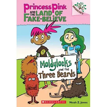 Princess pink and the land of fake-believe : Moldylocks and the three beards /