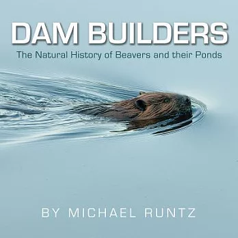 Dam Builders: The Natural History of Beavers and Their Ponds