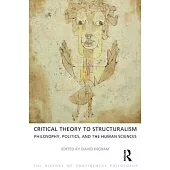 Critical Theory to Structuralism: Philosophy, Politics and the Human Sciences