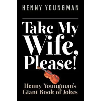 Take My Wife, Please!: Henny Youngmana’s Giant Book of Jokes