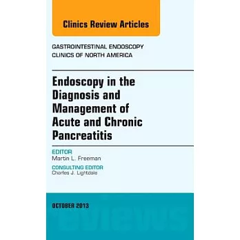 Endoscopy in the Diagnosis and Management of Acute and Chronic Pancreatitis, an Issue of Gastrointestinal Endoscopy Clinics
