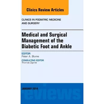 Medical and Surgical Management of the Diabetic Foot and Ankle, an Issue of Clinics in Podiatric Medicine and Surgery