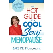The Hot Guide to a Cool Sexy Menopause: Nurse Barb’s Practical Advice & Real-Life Solutions for a Smooth Transition