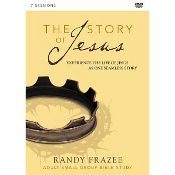 The Story of Jesus: Experience the Life of Jesus As One Seamless Story: Adult Small Group Bible Study: 7 Sessions