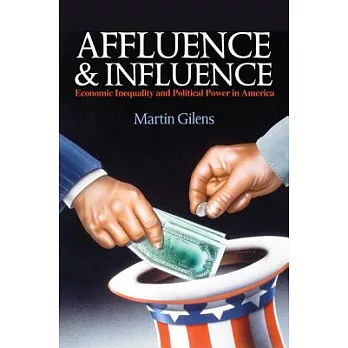 Affluence and Influence: Economic Inequality and Political Power in America