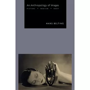 An Anthropology of Images: Picture, Medium, Body