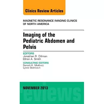 Imaging of the Pediatric Abdomen and Pelvis, an Issue of Magnetic Resonance Imaging Clinics