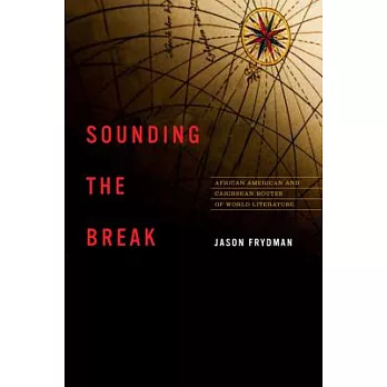 Sounding the Break: African American and Caribbean Routes of World Literature