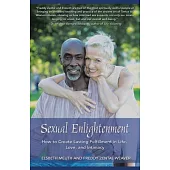 Sexual Enlightenment: How to Create Lasting Fulfillment in Life, Love, and Intimacy