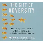 The Gift of Adversity: The Unexpected Benefits of Life’s Difficulties, Setbacks, and Imperfections