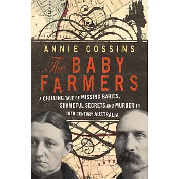 The Baby Farmers: A Chilling Tale of Missing Babies, Shameful Secrets and Murder in 19th Century Australia