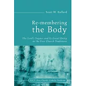 Re-Membering the Body: The Lord’s Supper and Ecclesial Unity in the Free Church Traditions
