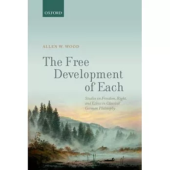 The Free Development of Each: Studies on Freedom, Right, and Ethics in Classical German Philosophy