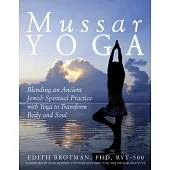 Mussar Yoga: Blending an Ancient Jewish Spiritual Practice With Yoga to Transform Body and Soul