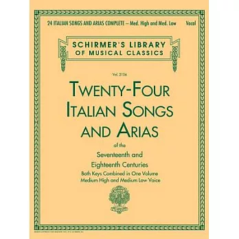 Twenty-Four Italian Songs and Arias of the Seventeenth and Eighteenth Centuries: Both Keys Combined in One Volume: Medium High a