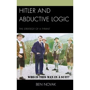 Hitler and Abductive Logic: The Strategy of a Tyrant