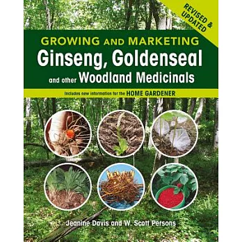 Growing and Marketing Ginseng, Goldenseal and Other Woodland Medicinals: 2nd Edition