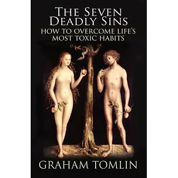 The Seven Deadly Sins: And How to Overcome Life’s Most Toxic Habits