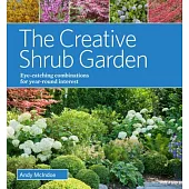 The Creative Shrub Garden: Eye-catching combinations for year-round interest