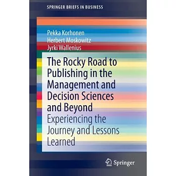 The Rocky Road to Publishing in the Management and Decision Sciences and Beyond: Experiencing the Journey and Lessons Learned