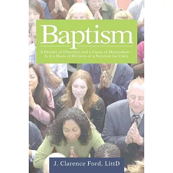Baptism: A Divider of Churches and a Cause of Martyrdom—is It a Basis of Division or a Solution for Unity