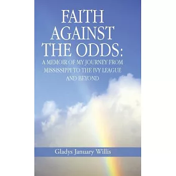 Faith Against the Odds: A Memoir of My Journey from Mississippi to the Ivy League and Beyond