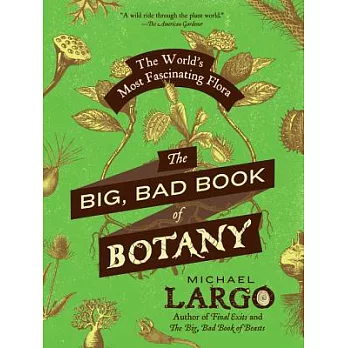 The Big, Bad Book of Botany: The World’s Most Fascinating Flora