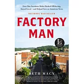 Factory Man: How One Furniture Maker Battled Offshoring, Stayed Local--and Helped Save an American Town